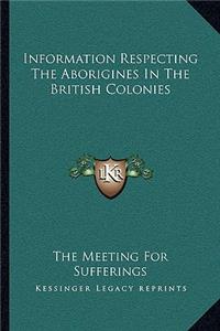 Information Respecting the Aborigines in the British Colonies