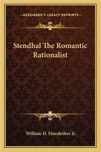 Stendhal the Romantic Rationalist