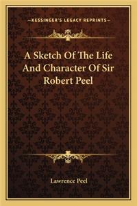 Sketch of the Life and Character of Sir Robert Peel