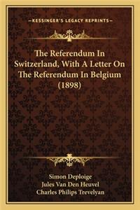 Referendum in Switzerland, with a Letter on the Referendum in Belgium (1898)