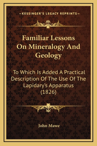 Familiar Lessons on Mineralogy and Geology