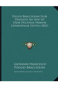 Poggii Bracciolini Flor Dialogus An Seni Sit Uxor Ducenda Primum Liverpooliae Editus (1823)