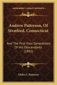 Andrew Patterson, Of Stratford, Connecticut: And The First Four Generations Of His Descendants (1892)