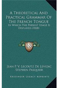 A Theoretical And Practical Grammar Of The French Tongue