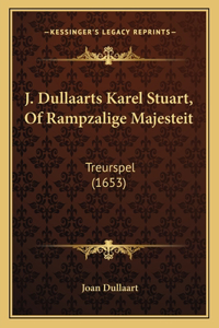 J. Dullaarts Karel Stuart, Of Rampzalige Majesteit