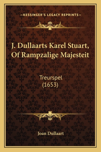 J. Dullaarts Karel Stuart, Of Rampzalige Majesteit: Treurspel (1653)