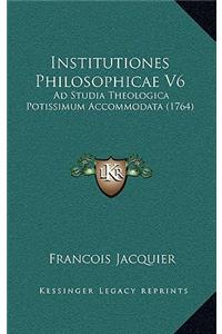 Institutiones Philosophicae V6: Ad Studia Theologica Potissimum Accommodata (1764)