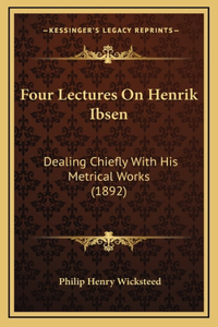 Four Lectures On Henrik Ibsen