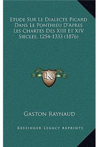 Etude Sur Le Dialecte Picard Dans Le Ponthieu D'Apres Les Chartes Des XIII Et XIV Siecles, 1254-1333 (1876)