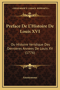 Preface De L'Histoire De Louis XVI: Ou Histoire Veridique Des Dernieres Annees De Louis XV (1776)