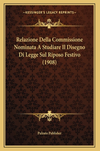 Relazione Della Commissione Nominata A Studiare Il Disegno Di Legge Sul Riposo Festivo (1908)