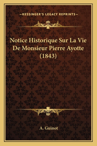 Notice Historique Sur La Vie De Monsieur Pierre Ayotte (1843)