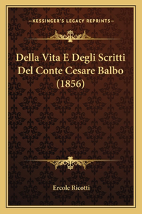 Della Vita E Degli Scritti Del Conte Cesare Balbo (1856)