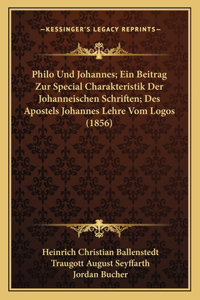 Philo Und Johannes; Ein Beitrag Zur Special Charakteristik Der Johanneischen Schriften; Des Apostels Johannes Lehre Vom Logos (1856)