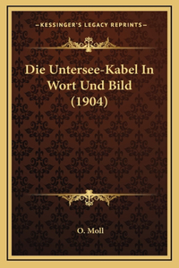 Die Untersee-Kabel In Wort Und Bild (1904)