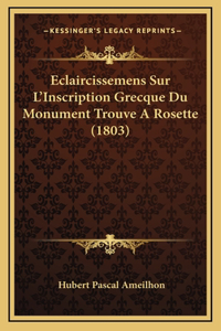 Eclaircissemens Sur L'Inscription Grecque Du Monument Trouve A Rosette (1803)