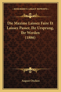 Die Maxime Laissez Faire Et Laissez Passer, Ihr Ursprung, Ihr Werden (1886)