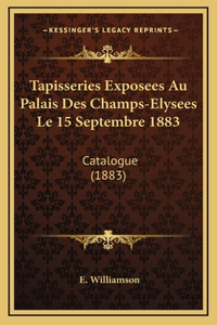 Tapisseries Exposees Au Palais Des Champs-Elysees Le 15 Septembre 1883