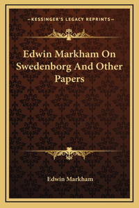 Edwin Markham On Swedenborg And Other Papers