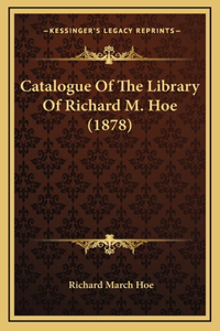 Catalogue Of The Library Of Richard M. Hoe (1878)