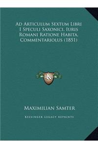 Ad Articulum Sextum Libri I Speculi Saxonici, Iuris Romani Ratione Habita, Commentariolus (1851)