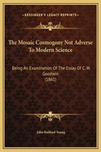 The Mosaic Cosmogony Not Adverse To Modern Science
