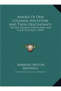Annals Of Our Colonial Ancestors And Their Descendants