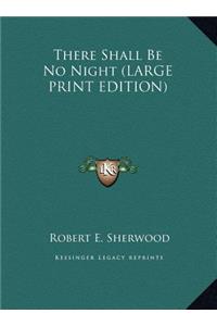 There Shall Be No Night (LARGE PRINT EDITION)