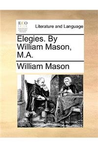 Elegies. by William Mason, M.A.