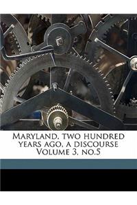 Maryland, Two Hundred Years Ago, a Discourse Volume 3, No.5