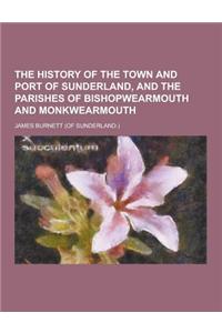 The History of the Town and Port of Sunderland, and the Parishes of Bishopwearmouth and Monkwearmouth