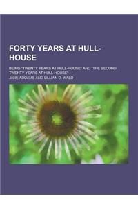 Forty Years at Hull-House; Being Twenty Years at Hull-House and the Second Twenty Years at Hull-House