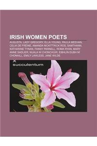 Irish Women Poets: Augusta, Lady Gregory, Ella Young, Paula Meehan, Celia de Freine, Amanda McKittrick Ros, Samthann, Katharine Tynan