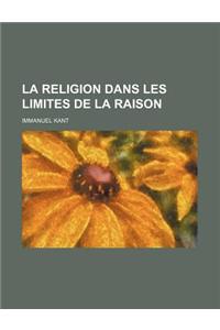 La Religion Dans Les Limites de La Raison