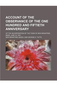 Account of the Observance of the One Hundred and Fiftieth Anniversary; Of the Incorporation of the Town of New Braintree, Mass. June 19, 1901