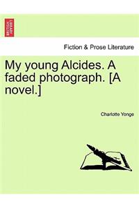 My Young Alcides. a Faded Photograph. [A Novel.]