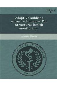 Adaptive Subband Array Techninques for Structural Health Monitoring