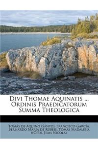 Divi Thomae Aquinatis ... Ordinis Praedicatorum Summa Theologica