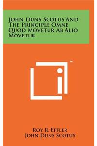 John Duns Scotus And The Principle Omne Quod Movetur Ab Alio Movetur