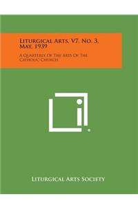 Liturgical Arts, V7, No. 3, May, 1939