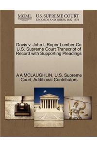 Davis V. John L Roper Lumber Co U.S. Supreme Court Transcript of Record with Supporting Pleadings