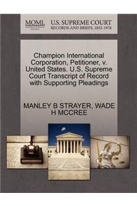 Champion International Corporation, Petitioner, V. United States. U.S. Supreme Court Transcript of Record with Supporting Pleadings