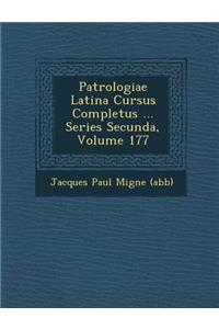 Patrologiae Latina Cursus Completus ... Series Secunda, Volume 177