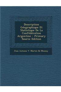 Description Geographique Et Statistique de La Confederation Argentine