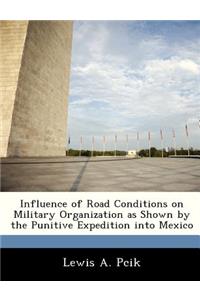 Influence of Road Conditions on Military Organization as Shown by the Punitive Expedition Into Mexico