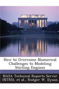 How to Overcome Numerical Challenges to Modeling Stirling Engines