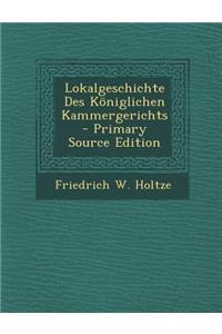 Lokalgeschichte Des Koniglichen Kammergerichts