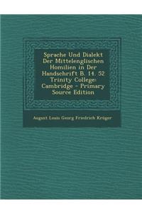 Sprache Und Dialekt Der Mittelenglischen Homilien in Der Handschrift B. 14. 52 Trinity College
