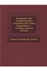 Handbuch Der Vergleichenden Anatomie Der Haus-Saugethiere