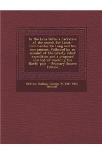 In the Lena Delta; A Narrative of the Search for Lieut.-Commander de Long and His Companions, Followed by an Account of the Greely Relief Expedition and a Proposed Method of Reaching the North Pole